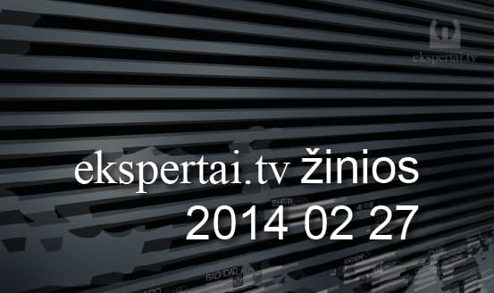 Vasario 27 d. „ekspertai.tv“ žinios