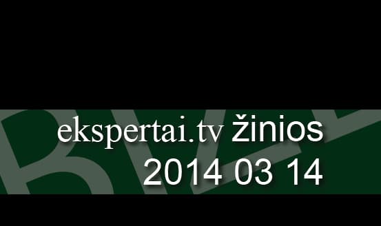 Kovo 14 d. „ekspertai.tv“ žinios