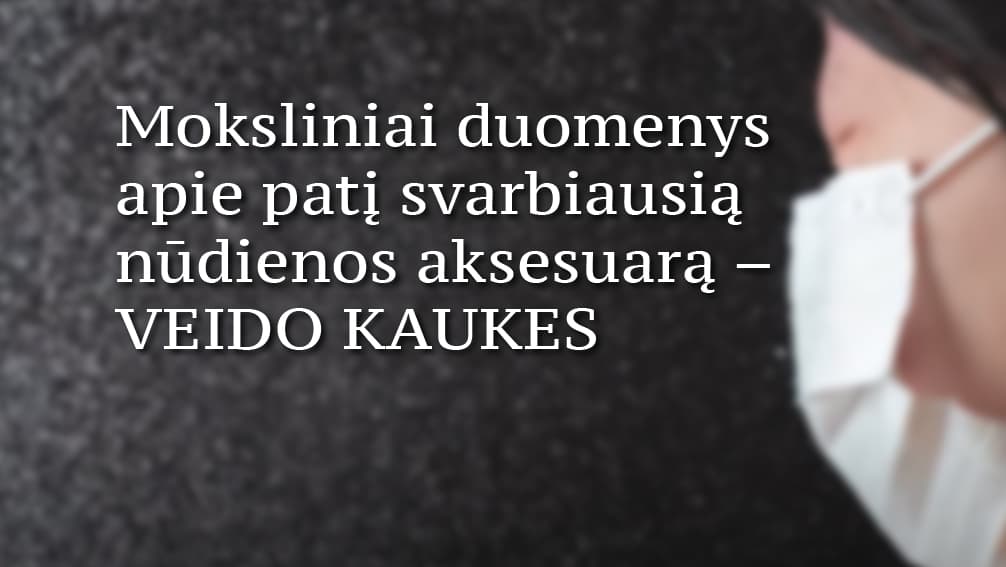 Sužinokime daugiau apie veido kaukes – vardan savo saugumo