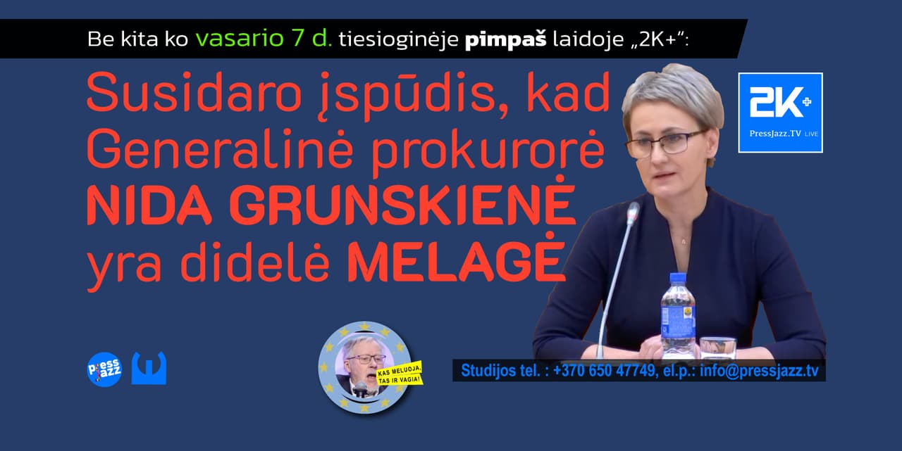 Labai nemalonu, bet atrodo, kad Generalinė prokurorė Nida Grunskienė yra didelė melagė